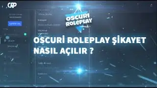 [MTA] OSCURİ ROLEPLAY SİTE ÜZERİNDEN ŞİKAYET NASIL AÇILIR ?