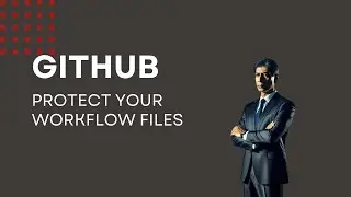Securing GitHub Actions: Protect Your Workflow Files