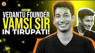 Tirupati Welcomes Vamsi Sir | Vedantu Founder | Part 1