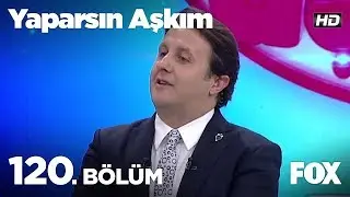 Yaparsın Aşkım 120. Bölüm
