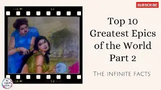 Top 10 Great Epics of the World • Part 2 • The Infinite Facts