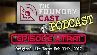 The FoundryCast Podcast - Xtra1
