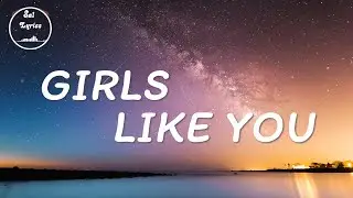💗 Girls Like You 💗 Lyrics | Maroon 5