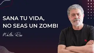 Sana tu vida, no seas un zombi - Walter Riso