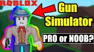 Gun Simulator Roblox PRO or NOOB - Roblox Gun Simulator Gameplay