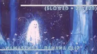 ' Namasenda - Banana Clip ft. Mowalola (Slowed + Reverb)