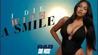 Die With A Smile | RnB Soul🎧 Love & Music
