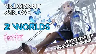 2 Worlds (Lyrics) - Madge x Valorant | Intense Nightcore