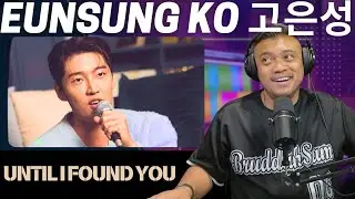 UNTIL I FOUND YOU with EUNSUNG KO 고은성 | Bruddah🤙🏼Sam's REACTION VIDEOS