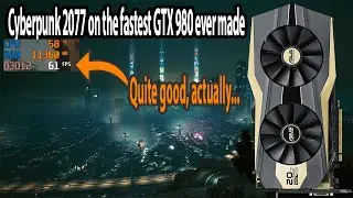 Is Cyberpunk 2077 Truly playable on the fastest 4GB GTX 980 ever made?