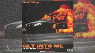 Trap Zilla - Get Into Me (feat. Yung Cuse)