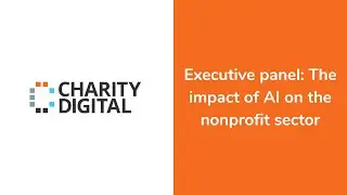 Executive panel: The impact of AI on the nonprofit sector | Digital Fundraising Summit 2023