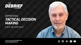 Improving Tactical Decision Making with Dr. Gary Klein