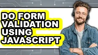 How to Do Form Validation Using JavaScript 2025 - Full Guide