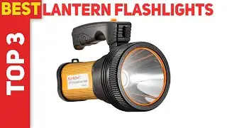 Top 3 Best Lantern Flashlights in 2021?