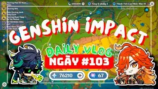 DAILY GENSHIN IMPACT #103 | Đầu Tuần Tiếp Tục Tích Nguyên Thạch Chờ Hoả Thần^^ !