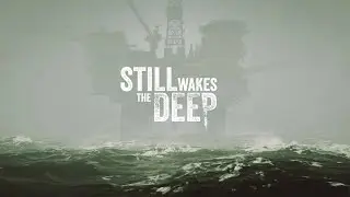 Still Wakes the Deep - ч.3 - Прохождение