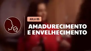 Aula 5 - Amadurecimento e Envelhecimento