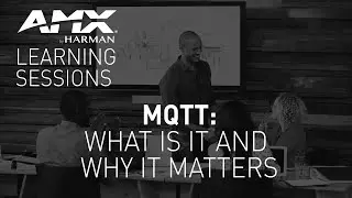AMX Learning Sessions: MQTT—What It Is and Why It Matters