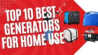 Top 10 Best Generators for Home Use