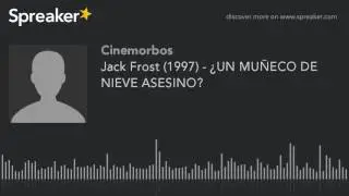 Jack Frost (1997) - ¿UN MUÑECO DE NIEVE ASESINO? (parte 2 de 3, hecho con Spreaker)