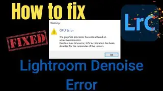 Lightroom Denoise GPU Error Fix: ACTUAL Solutions!