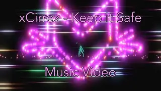 xCirrex - Keep it Safe Music Video