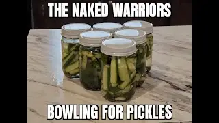 The Naked Warriors : Bowling for pickles