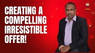 Creating a Compelling Irresistible Offer