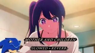 Mother and Children - Oshi No Ko OST (SLOWED+REBERB)
