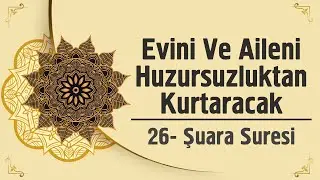 Evini Ve Aileni Huzursuzluktan Kurtaracak - Şuara Suresi