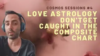 Love Astrology: DO NOT Get Caught In The Composite Chart! // Cosmos Sessions #4