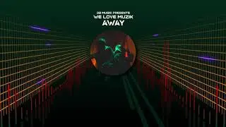 We Love Muzik - Away (Official Audio)