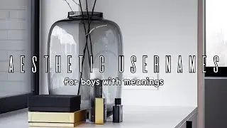 AESTHETIC USERNAMES FOR BOYS WITH MEANINGS