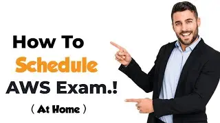 How to Book and Schedule AWS Certification Exam Online at home or at Pearson VUE Test Center?
