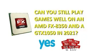 Can You Still Game On An AMD FX-8350 In 2021? - Various Games On The AMD With GTX1050 On Windows 10
