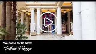 Welcome to TP Glow | Trafford Palazzo