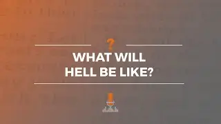 What Will Hell Be Like? | Episode 172