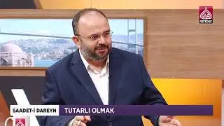 Saadet-i Dareyn - Tutarlı Olmak
