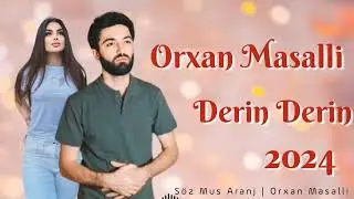 Orxan Masalli Derin Derin 2024 Yeni (Birin Bilirsen Birin Bilmirsen)