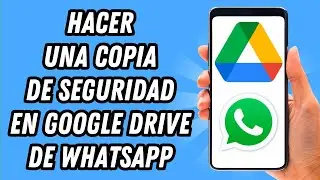 Como hacer una copia de seguridad en Google Drive de Whatsapp (GUIA COMPLETA)