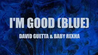 David Guetta, Bebe Rexha - I'm Good (Blue) [Lyrics]