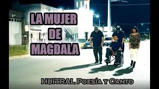 LA MUJER DE MAGDALA - HUITRAL Poesía y Canto - (Video Oficial)