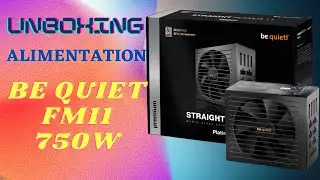 Unboxing Alimentation Be Quiet FM11 - 750w