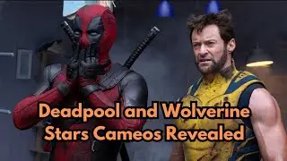 Deadpool and Wolverine Stars Cameos Revealed