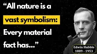 Astronomer Edwin Hubble - Quotes From a True Explorer.