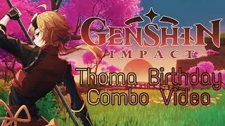 Genshin Impact - 🔥Thoma Birthday Combo Video🔥