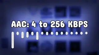 AAC Bitrate Comparison - 4 to 256 Kbps (Audio Format)