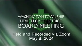 Washington Township Health Care District Board Meeting - May 8, 2024