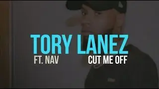 Tory Lanez ft. NAV - Cut Me Off (lyrics)